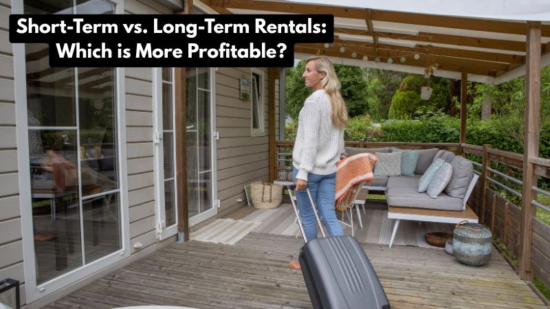 Short-Term vs. Long-Term Rentals: Which is More Profitable?
