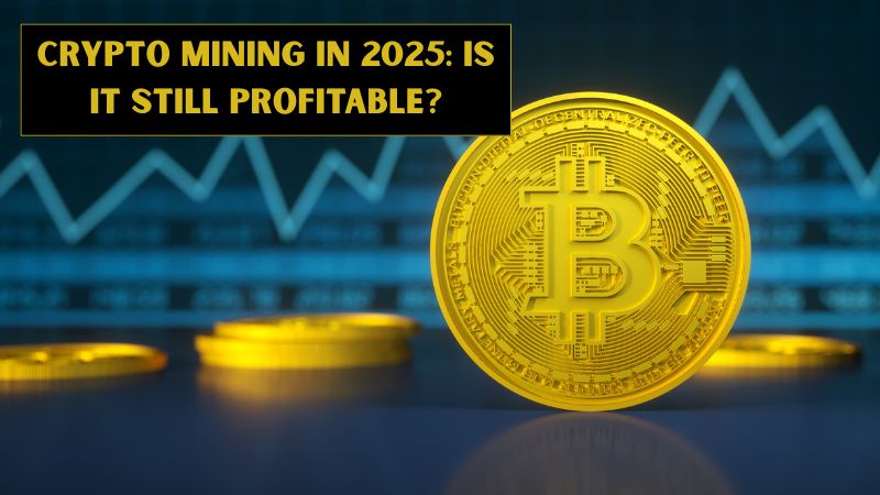 Crypto Mining in 2025: Is It Still Profitable?