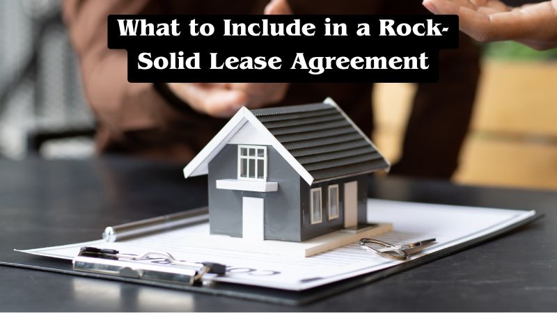 What to Include in a Rock-Solid Lease Agreement